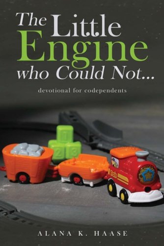 The Little Engine who Could Not...: A devotional for Co-dependants