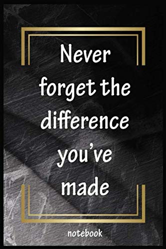 never forget the difference you've made notebook: Lined Notebook and journal perfect gift for you, for friends,for Thanksgiving, Christmas, birthday