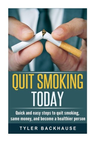 Quit Smoking Today: Quick and easy steps to quit smoking, same money, and become a healthier person