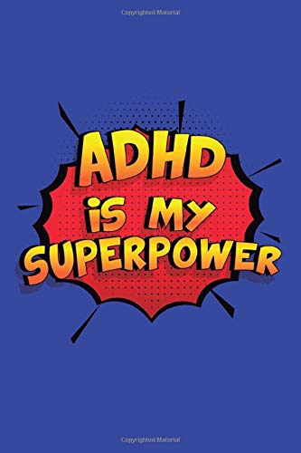 Adhd Is My Superpower: A 6x9 Inch Softcover Diary Notebook With 110 Blank Lined Pages. Funny Adhd Journal to write in. Adhd Gift and SuperPower Design Slogan