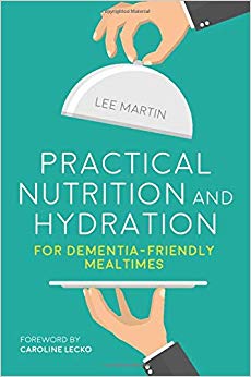 Practical Nutrition and Hydration for Dementia-Friendly Mealtimes
