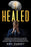 Healed: A Closer Look at Trauma and PTSD, Insecure Attachment Styles in Relationships and How to Find Recovery and Healing Through Cognitive Behavioral Therapy and the Understanding of Self