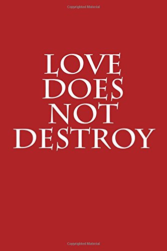 Love Does Not Destroy: Notebook