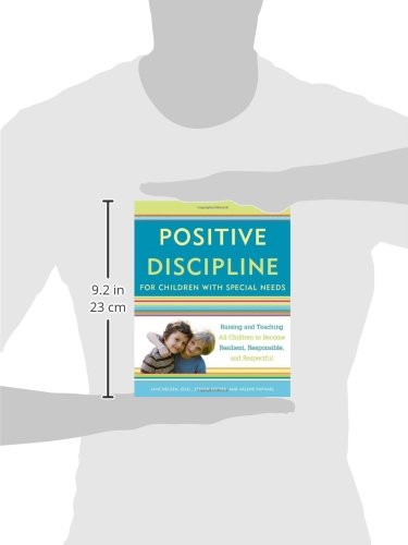 Positive Discipline for Children with Special Needs: Raising and Teaching All Children to Become Resilient, Responsible, and Respectful