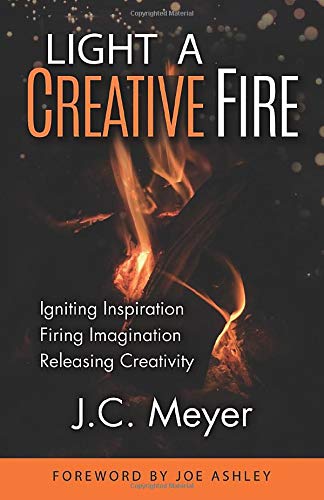 Light a Creative Fire: Igniting Inspiration • Firing Imagination • Releasing Creativity