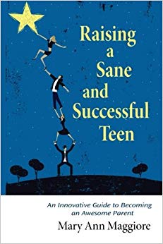 Raising a Sane and Successful Teen: An Innovative Guide to Becoming an Awesome Parent