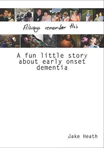 Always Remember This: A fun little story about early onset dementia