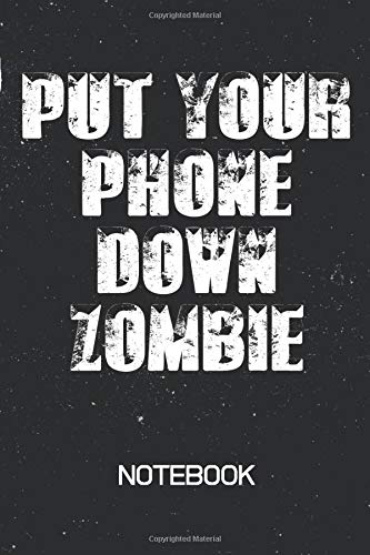 PUT YOUR PHONE DOWN ZOMBIE Notebook: Social Media Addict Notebook | 100 Page Journal | Blank Lined 6x9 |