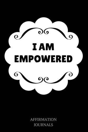 I Am Empowered: Affirmation Journal, 6 x 9 inches, Lined Notebook, I am Empowered, Empowerment
