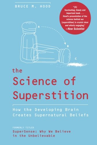 The Science of Superstition: How the Developing Brain Creates Supernatural Beliefs