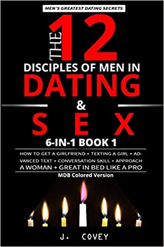 The 12 Disciples of MEN in Dating & SEX: How to Get a Girlfriend + Texting a Girl + Advanced Text + Conversation Skill + Approach a Woman + Great in Bed Like a Pro (MDB Colored Version)