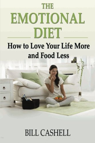 The Emotional Diet: How To Love Your Life More And Food Less