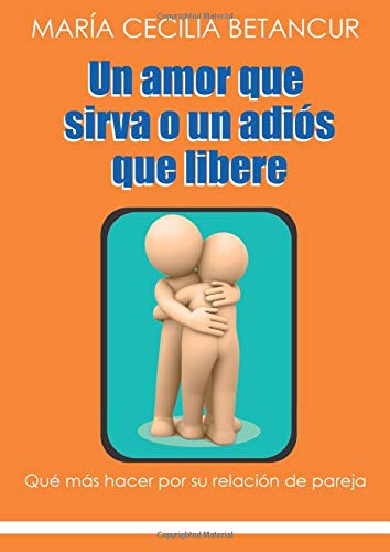 Un amor que sirva o un adiós que libere (Spanish Edition)