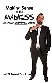 Making Sense of the Madness: An FASD Survival Guide