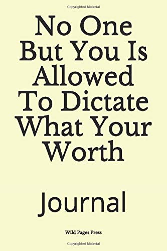 No One But You Is Allowed To Dictate What Your Worth: Journal