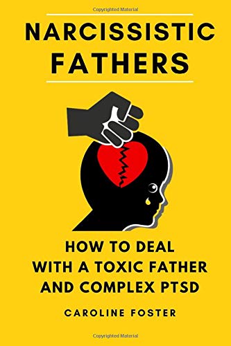 Narcissistic Fathers: How to Deal With a Toxic Father and Complex PTSD (Adult Children of Narcissists Recovery)