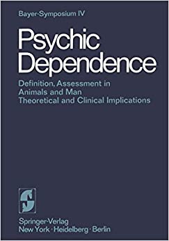 Psychic Dependence: Definition, Assessment in Animals and Man Theoretical and Clinical Implications (Bayer-Symposium)
