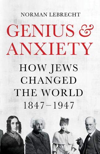 Genius and Anxiety: How Jews Changed the World, 1847–1947