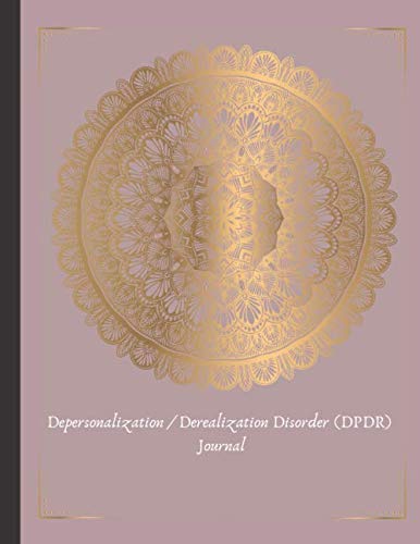 Depersonalization / Derealization Disorder (DPDR) Journal: Useful & Beautiful Book With Trigger Tracking, Symptom Tracking, Grounding Worksheets, Gratitude Prompts, Mood Trackers & More!
