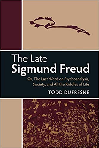 The Late Sigmund Freud: Or, The Last Word on Psychoanalysis, Society, and All the Riddles of Life