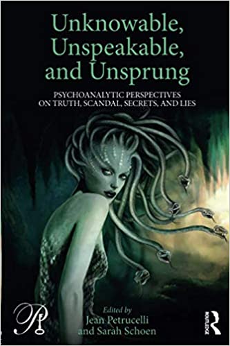 Unknowable, Unspeakable, and Unsprung (Psychoanalysis in a New Key Book Series)