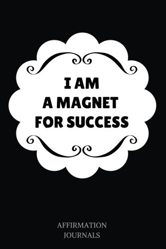 I Am A Magnet For Success: Affirmation Journal, 6 x 9 inches, Lined Journal, I am a magnet for success