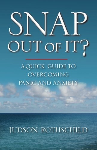 Snap Out Of It?: A Quick Guide To Overcoming Panic and Anxiety