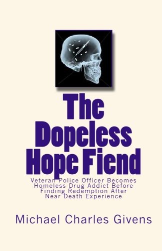 The Dopeless Hope Fiend: Veteran Police Officer Becomes Homeless Drug Addict Before Finding Redemption After Near Death Exper