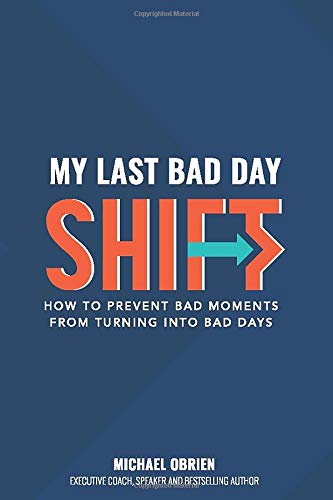 My Last Bad Day Shift: How to Prevent Bad Moments from Turning into Bad Days