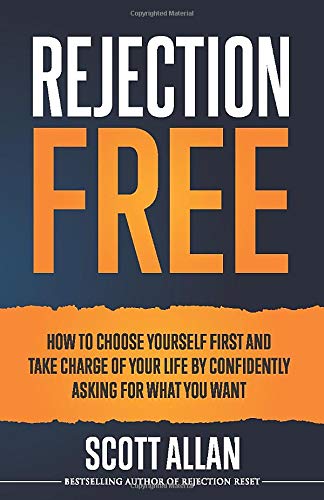 Rejection Free: How to Choose Yourself First and Take Charge of Your Life by Confidently Asking For What You Want (Rejection Free Series)