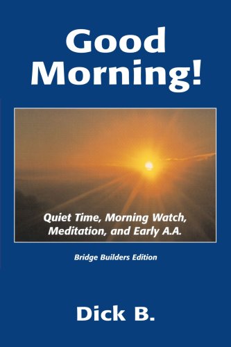 Good Morning!: Quiet Time, Morning Watch, Meditation, and Early A.A.