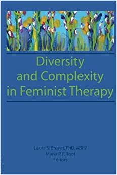 Diversity and Complexity in Feminist Therapy (Women in Therapy: Nos. 1-2)