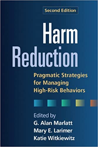 Harm Reduction, Second Edition: Pragmatic Strategies for Managing High-Risk Behaviors
