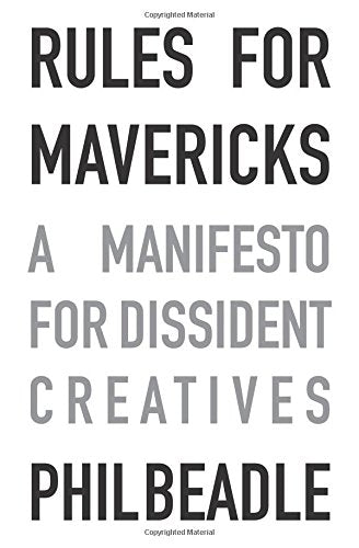 Rules for Mavericks: A Manifesto for Dissident Creatives