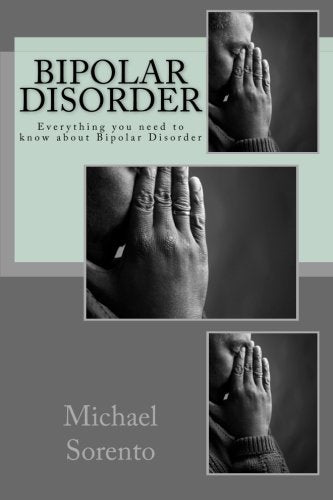 Bipolar Disorder: Everything you need to know about Bipolar Disorder