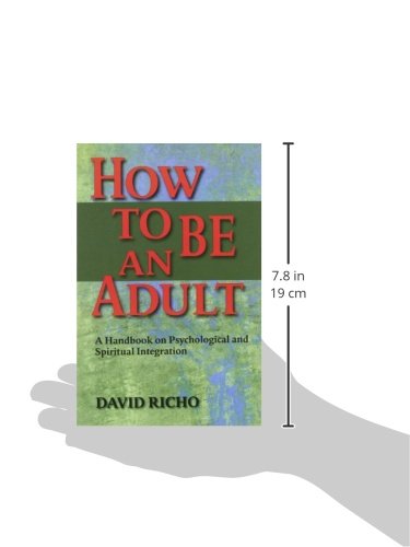 How to Be an Adult: A Handbook for Psychological and Spiritual Integration