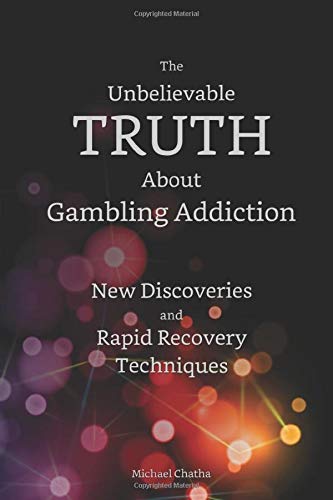 The Unbelievable TRUTH About Gambling Addiction: New Discoveries and Rapid Recovery Techniques
