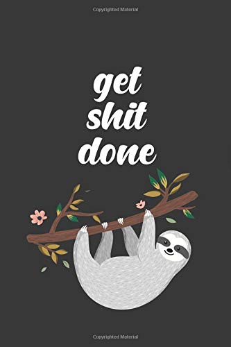 Get Shit Done: Dot Grid Journal with Dotted Pages. Pretty Bullet Planner and Notebook to Organize Your Life, Budget Tracking, Habit Tracking and Plan Your Day - Cute Hanging Sloth Cover