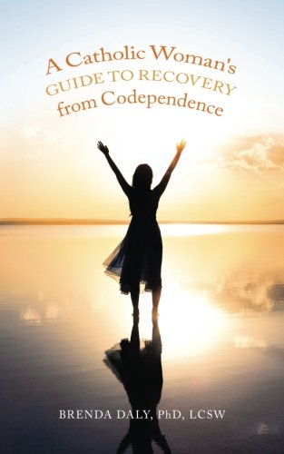 A Catholic Woman's Guide to Recovery from Codependence