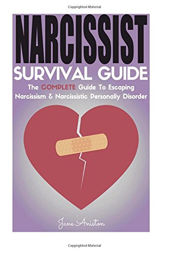 Narcissist: Narcissist Survival Guide: The COMPLETE Guide To Narcissism & Narcissistic Personality Disorder (Narcissist, Co-dependent relationship, ... Breakup Bad relationship Difficult people)