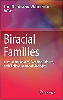 Biracial Families: Crossing Boundaries, Blending Cultures, and Challenging Racial Ideologies