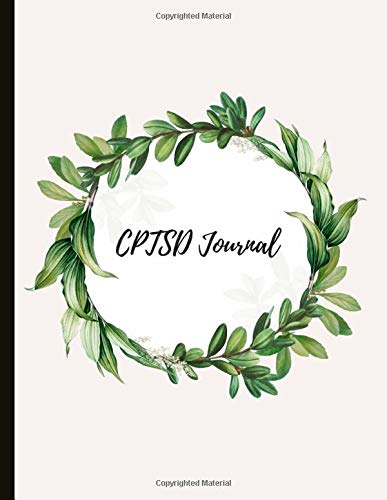 CPTSD Journal: Beautiful Journal for Complex Post Traumatic Stress Disorder Sufferers With Symptom & Trigger Tracking, Anxiety & Mood Trackers, ... Exercises, Gratitude Prompts and more.
