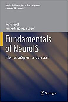 Fundamentals of NeuroIS: Information Systems and the Brain (Studies in Neuroscience, Psychology and Behavioral Economics)