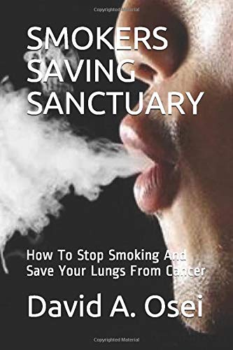 SMOKERS SAVING SANCTUARY: How To Stop Smoking And Save Your Lungs From Cancer