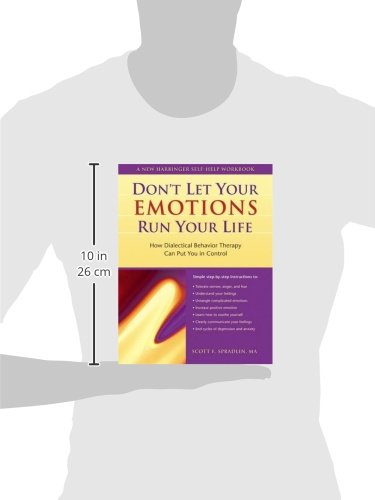 Don't Let Your Emotions Run Your Life: How Dialectical Behavior Therapy Can Put You in Control (New Harbinger Self-Help Workbook)