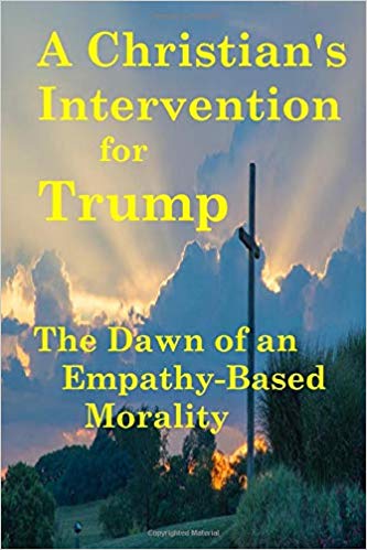 A Christian's Intervention for Trump: The Dawn of an Empathy-Based Morality