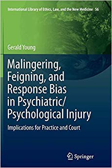 Malingering, Feigning, and Response Bias in Psychiatric/ Psychological Injury: Implications for Practice and Court (International Library of Ethics, Law, and the New Medicine)