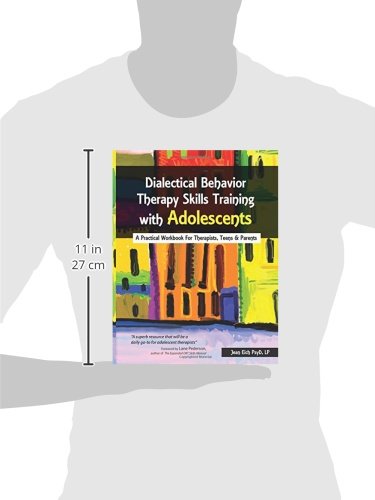 Dialectical Behavior Therapy Skills Training with Adolescents: A Practical Workbook for Therapists, Teens & Parents