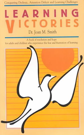 Learning Victories: Conquering Dyslexic, Attention Deficit and Learning Challenges