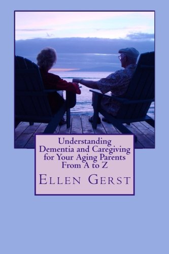 Understanding Dementia and Caregiving for Your Aging Parents From A to Z